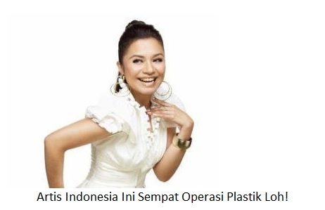 Daftar Artis Indonesia Yang Pernah Operasi Plastik, Siapa Saja?